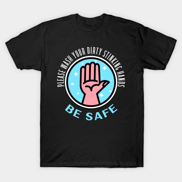 Please wash your dirty stinking hands T-Shirt by John Byrne